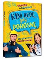 KIM BĘDĘ, GDY DOROSNĘ. WIERSZE O ZAWODACH